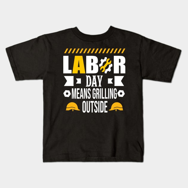 Labor Day Means Grilling Outside Kids T-Shirt by luxembourgertreatable